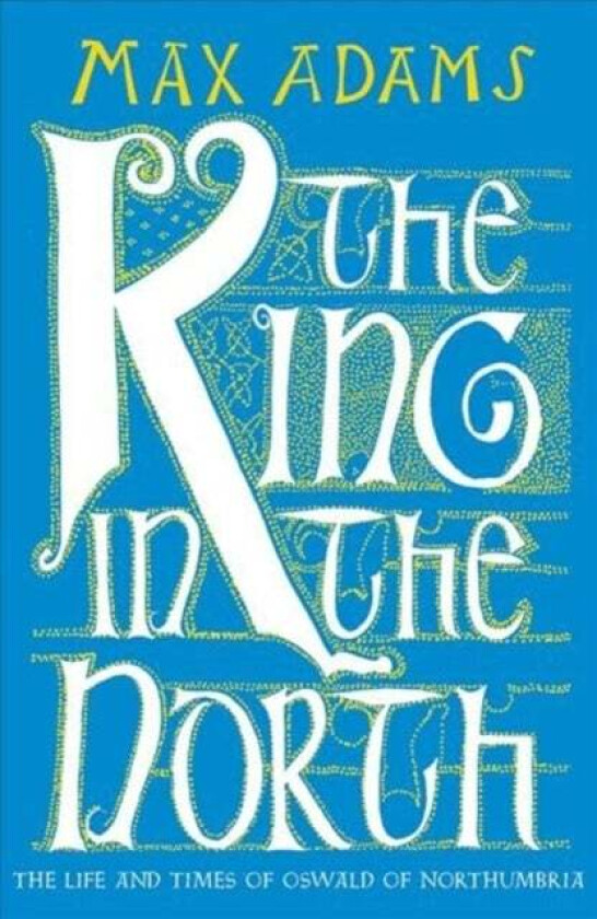The King in the North av Max Adams