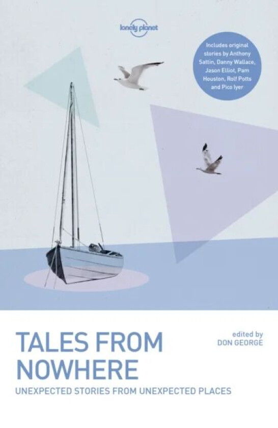 Lonely Planet Tales from Nowhere av Lonely Planet, Tim Cahill, Jason Elliot, Don George, Pam Houston, Pico Iyer, Rolf Potts, Anthony Sattin, Danny Wal