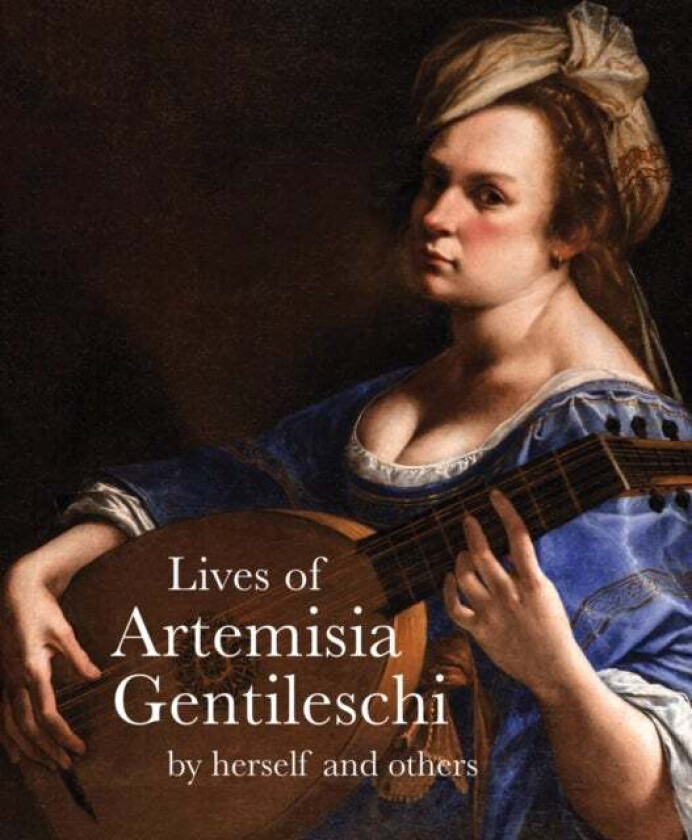 Lives of Artemisia Gentileschi av Artemisia Gentilesch, Orazio Gentileschi, Cristofano Bronzini, Theodore Turquet de Mayerne, Filippo Baldinucci