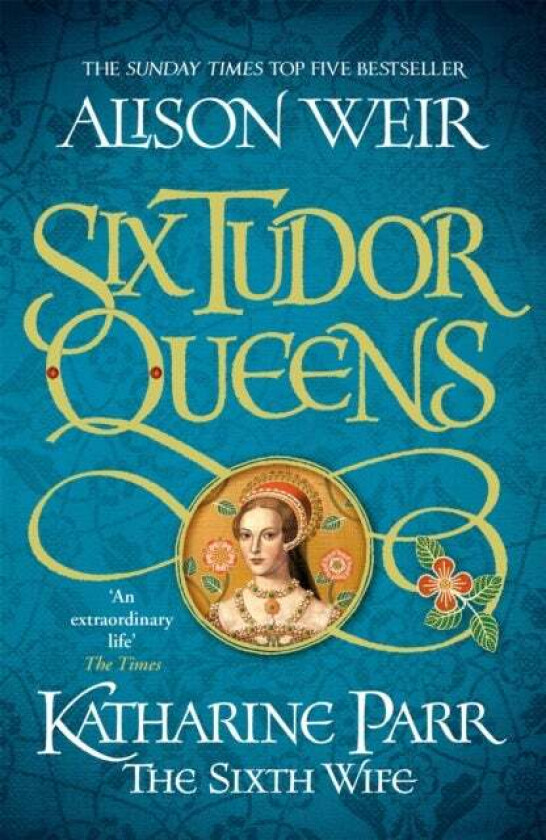 Six Tudor Queens: Katharine Parr, The Sixth Wife av Alison Weir