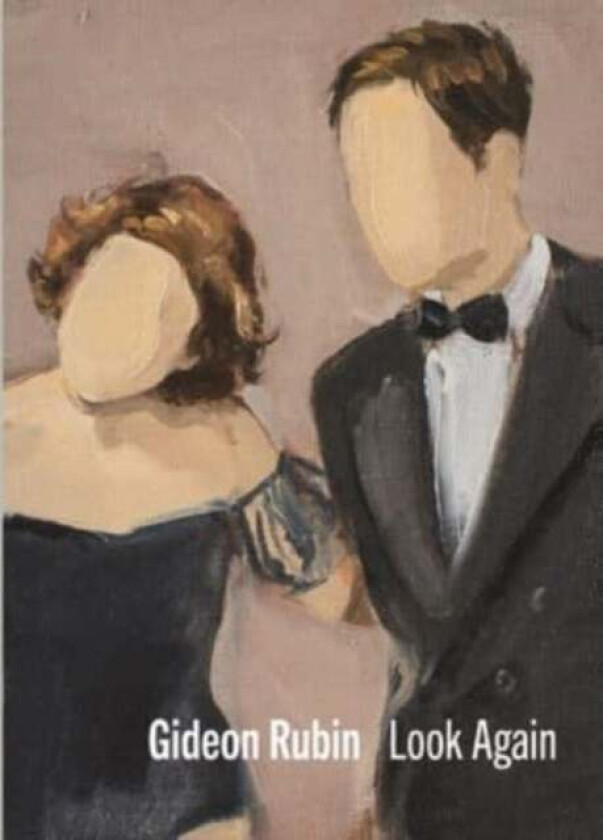 Gideon Rubin ¿ Look Again Av Gideon Rubin, Jennifer Higgie, Matthew Holman, Varda Caivano