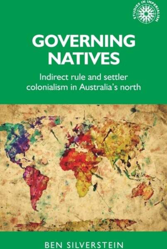 Governing Natives av Ben (Postdoctoral Research Fellow School of History Australian National University) Silverstein