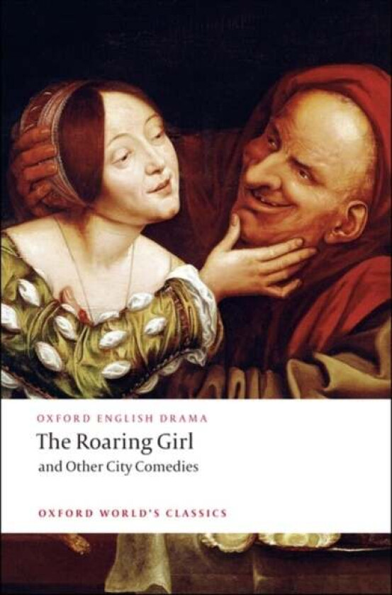 The Roaring Girl and Other City Comedies av Thomas Dekker, Ben Jonson, Thomas Middleton