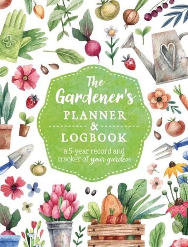 The Gardener's Planner and Logbook av Editors of Chartwell Books