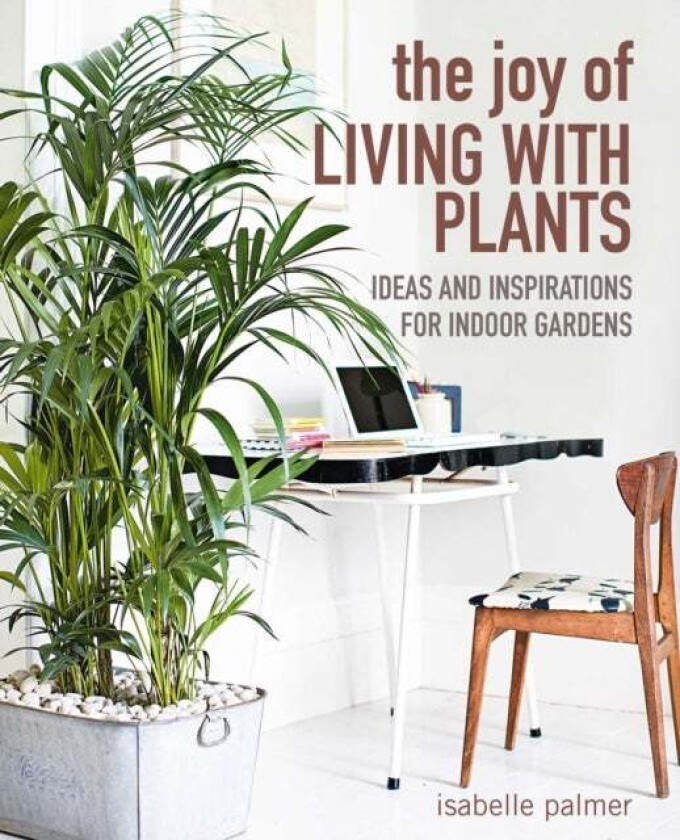 The Joy of Living with Plants av Isabelle Palmer