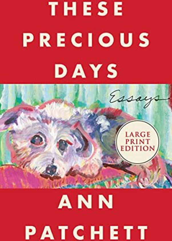 These Precious Days av Ann Patchett