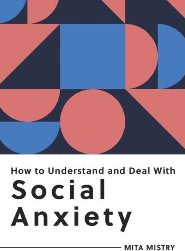 How to Understand and Deal with Social Anxiety av Mita Mistry