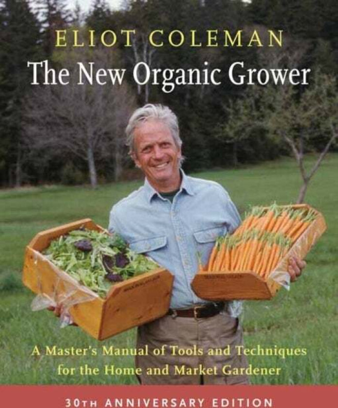 The New Organic Grower, 3rd Edition av Eliot Coleman