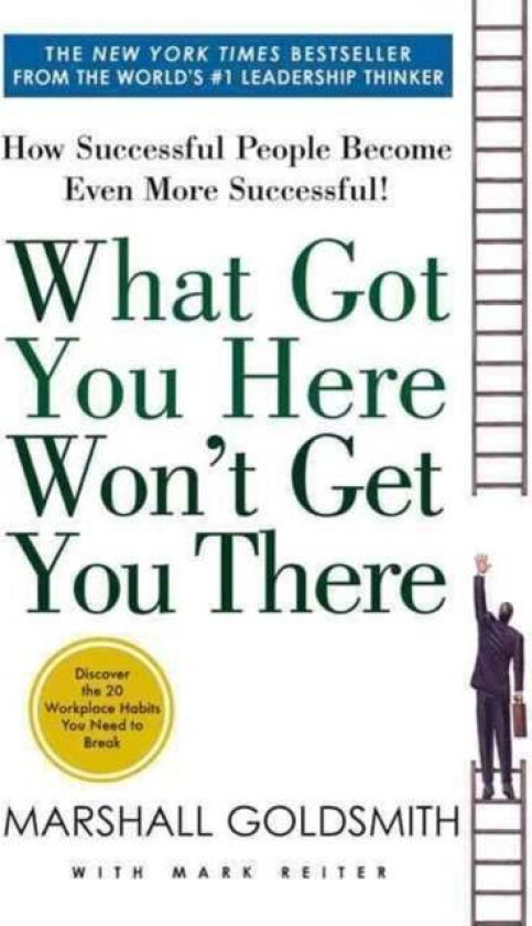 What Got You Here Won't Get You There av Marshall Goldsmith, Mark Reiter