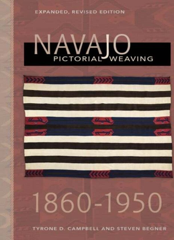 Navajo Pictorial Weaving, 1860¿1950 av Tyrone D. Campbell, Steven Begner