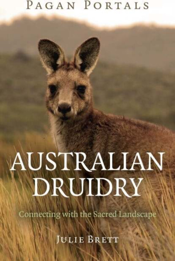 Pagan Portals ¿ Australian Druidry ¿ Connecting with the Sacred Landscape av Julie Brett