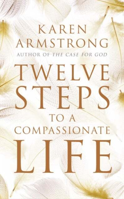 Twelve Steps to a Compassionate Life av Karen Armstrong