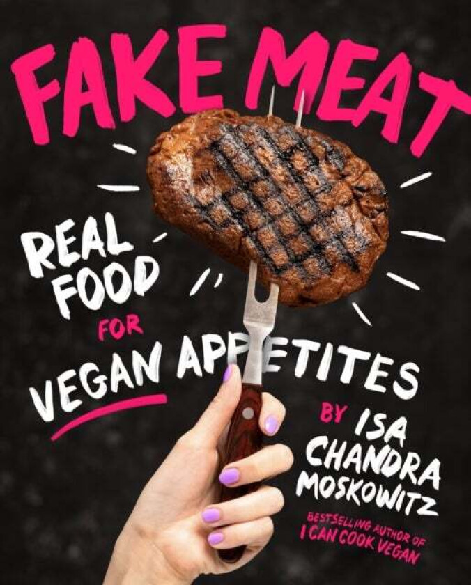 Fake Meat av Isa Chandra Moskowitz