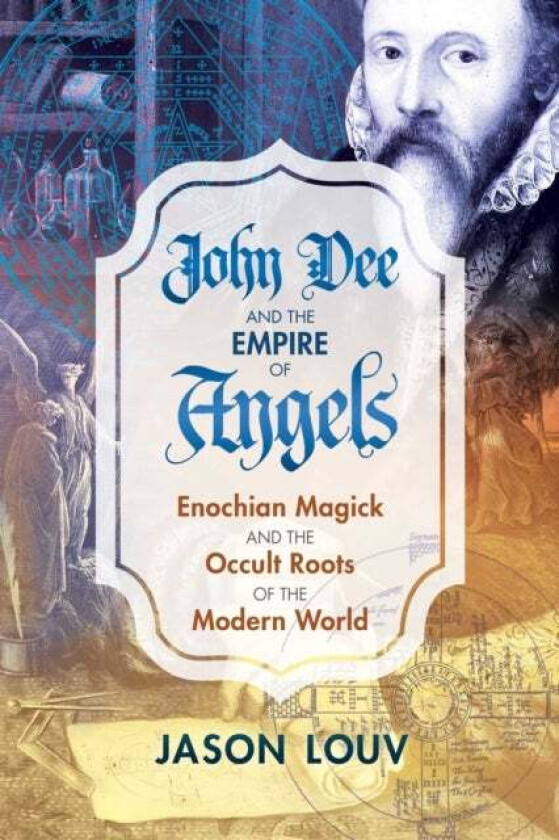John Dee and the Empire of Angels av Jason Louv