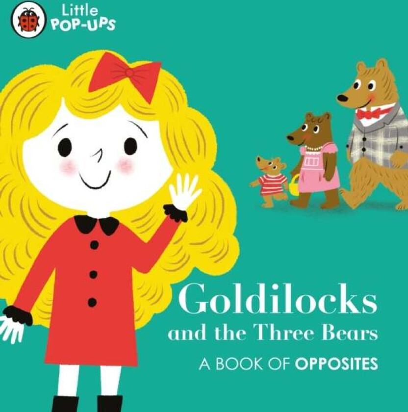 Little Pop-Ups: Goldilocks and the Three Bears