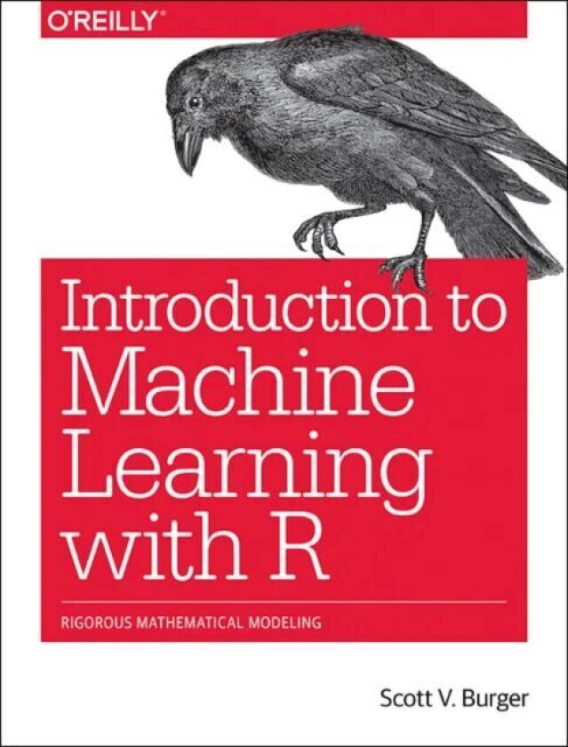 Introduction to Machine Learning with R av Burger Scott