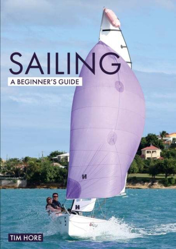 Sailing: A Beginner's Guide av Tim Hore