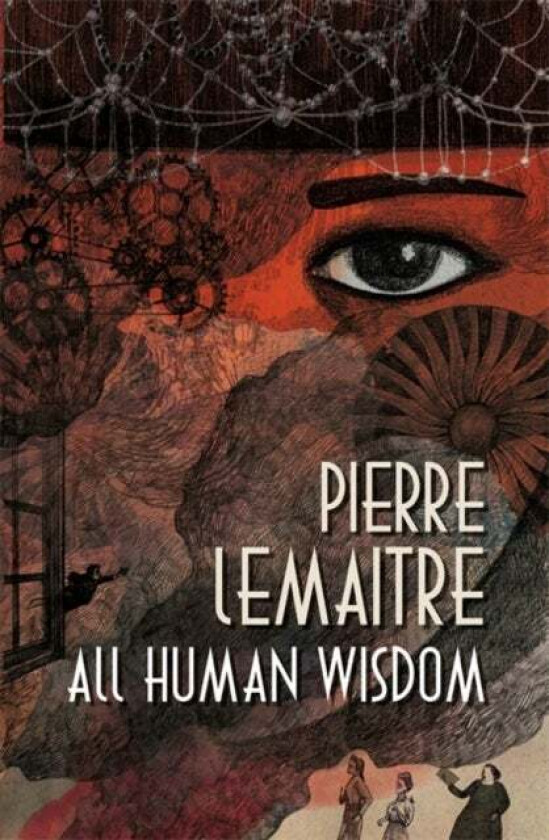 All Human Wisdom av Pierre Lemaitre