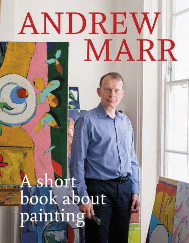 A Short Book About Painting av Andrew Marr