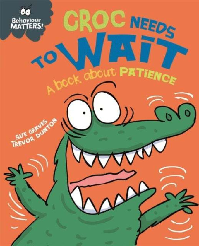 Behaviour Matters: Croc Needs to Wait - A book about patience av Sue Graves