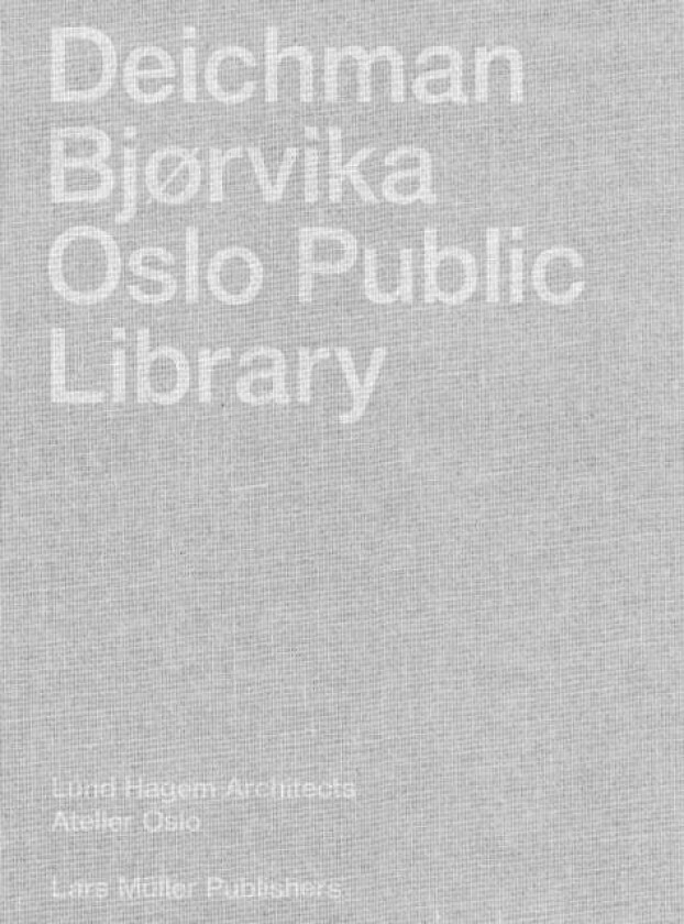 Deichman Bjorvika: Oslo Public Library av Nikolaus Hirsch & Liv Saeteren