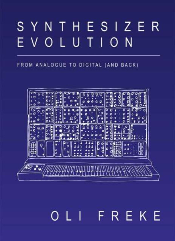 Synthesizer Evolution: From Analogue to Digital (and Back) av Oli Freke