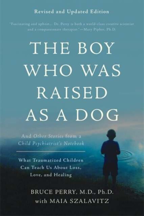 The Boy Who Was Raised as a Dog, 3rd Edition av Bruce D. Perry, Maia Szalavitz