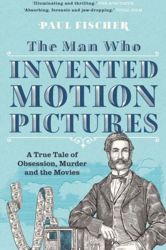 The Man Who Invented Motion Pictures av Paul Fischer