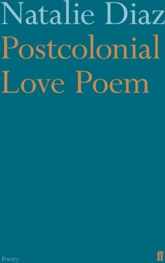 Postcolonial Love Poem av Natalie Diaz