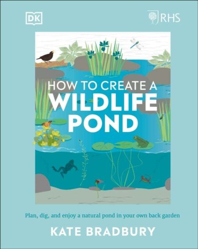 RHS How to Create a Wildlife Pond av Kate Bradbury