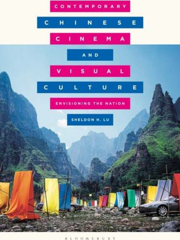 Contemporary Chinese Cinema and Visual Culture av Sheldon (University of California Davis USA) Lu