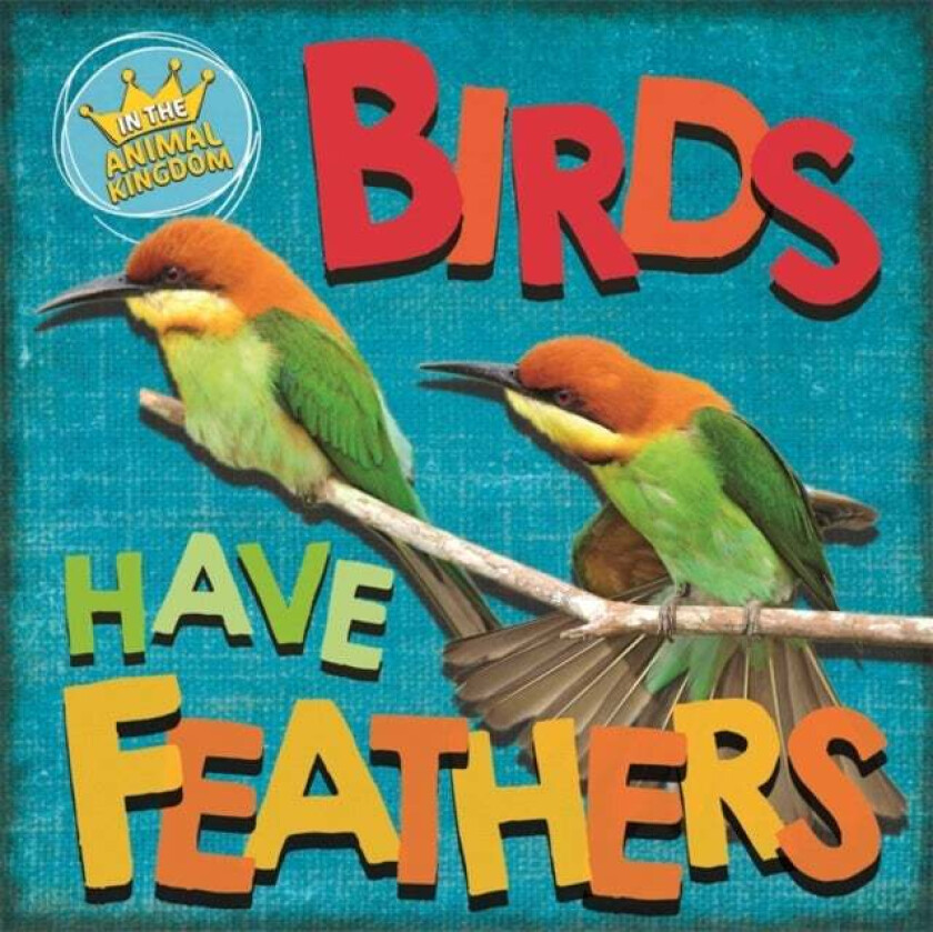 In the Animal Kingdom: Birds Have Feathers av Sarah Ridley
