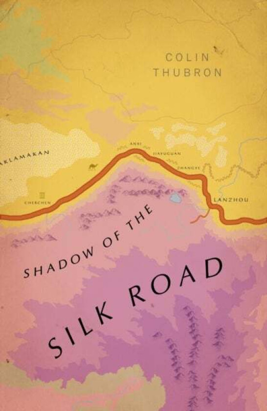 Shadow of the Silk Road av Colin Thubron