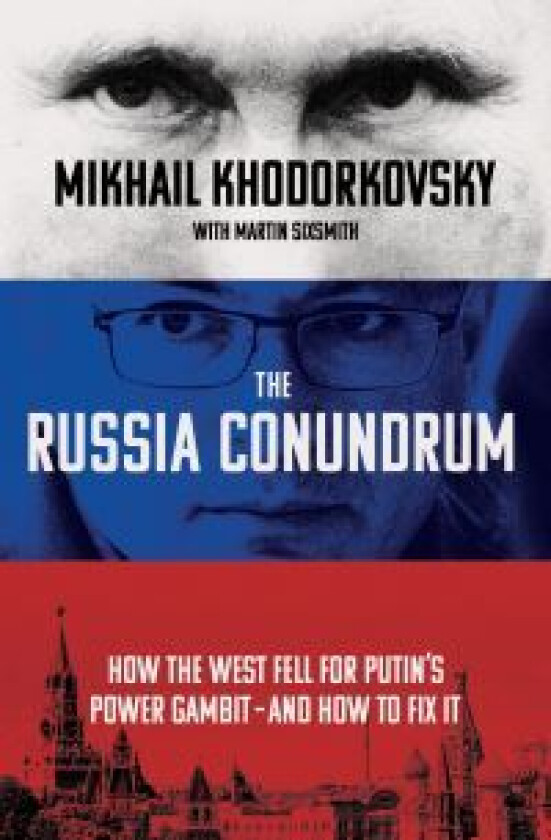 The Russia Conundrum: How the West Fell for Putin' av Mikhail Khodorkovsky & Martin Sixsmith