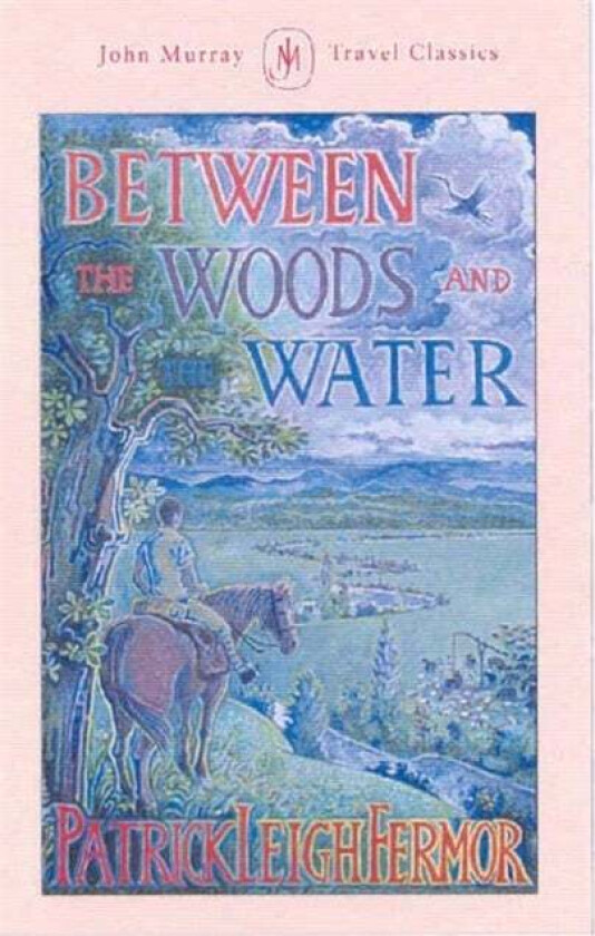 Between the Woods and the Water av Patrick Leigh Fermor