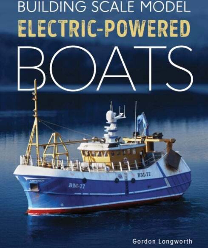 Building Scale Model Electric-Powered Boats av Gordon Longworth