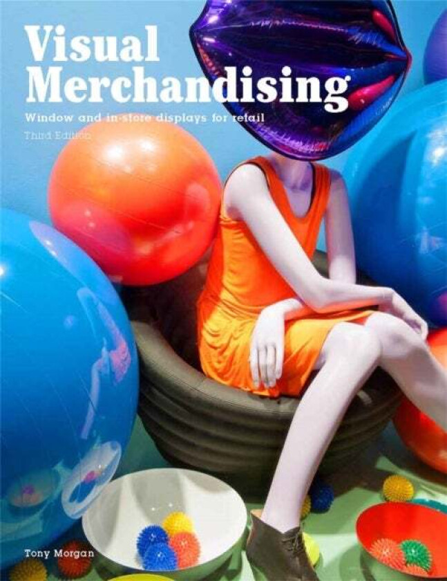 Visual Merchandising, Third edition av Tony Morgan