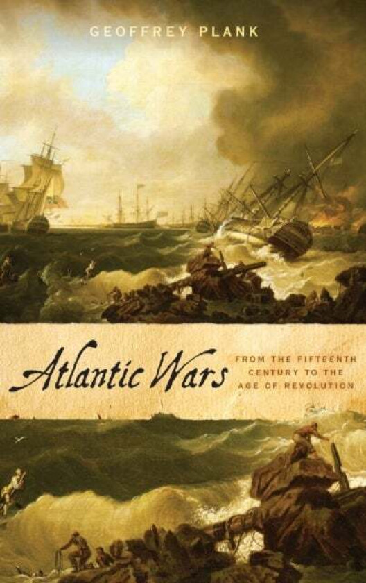 Atlantic Wars av Geoffrey (Professor of Early Modern History Professor of Early Modern History University of East Anglia) Plank