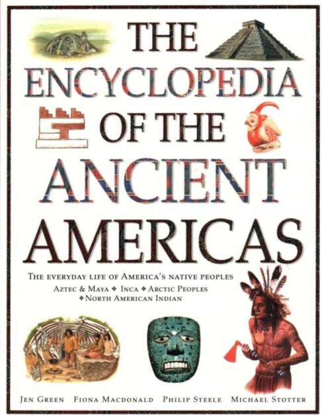 The Ancient Americas, The Encyclopedia of av Fiona Macdonald, Philip Steele, Michael Stotter, Jen Green
