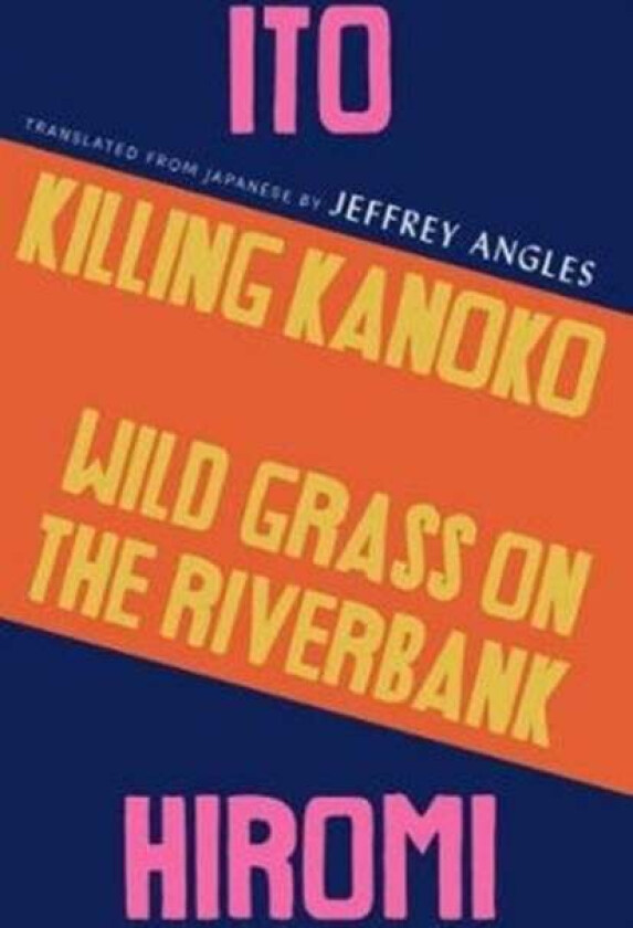 Killing Kanoko / Wild Grass on the Riverbank av Hiromi Ito