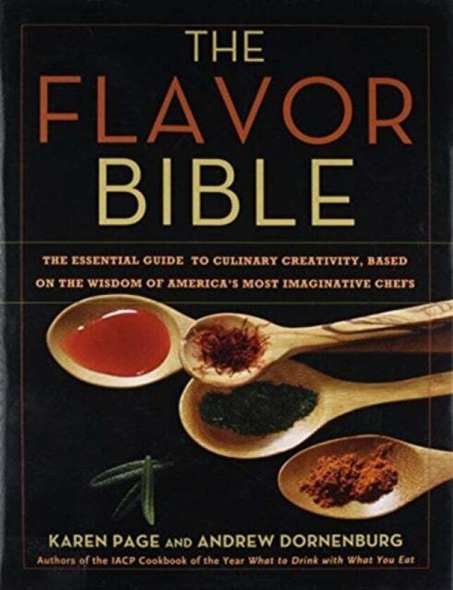 The Flavor Bible : The Essential Guide to Culinary Creativity, Based on the Wisdom of America's Most av Andrew & Page Karen Dornenburg