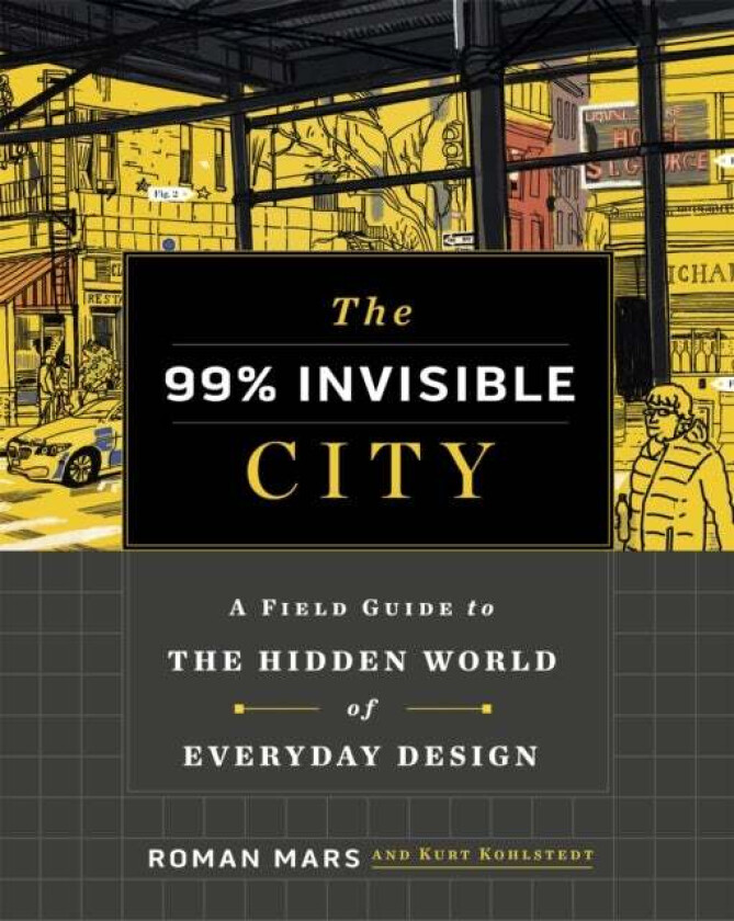 The 99% Invisible City av Roman Mars, Kurt Kohlstedt, 99% Invisible