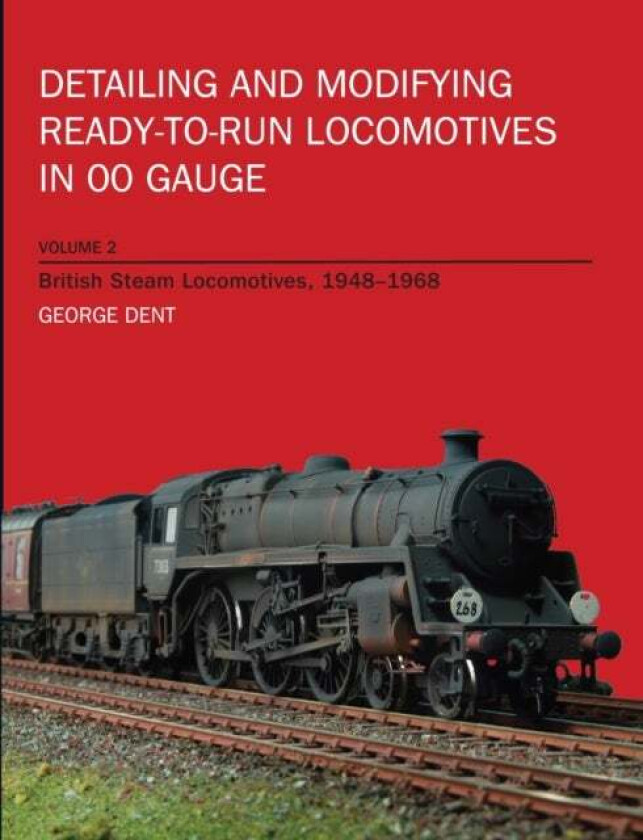 Detailing and Modifying RTR Locos Volume 2 av George Dent
