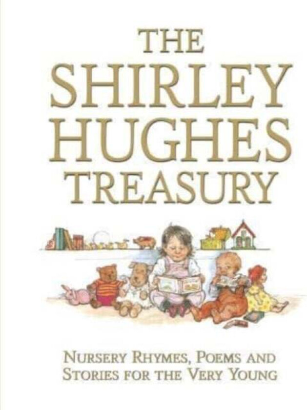 The Shirley Hughes Treasury: Nursery Rhymes, Poems and Stories for the Very Young av Shirley Hughes