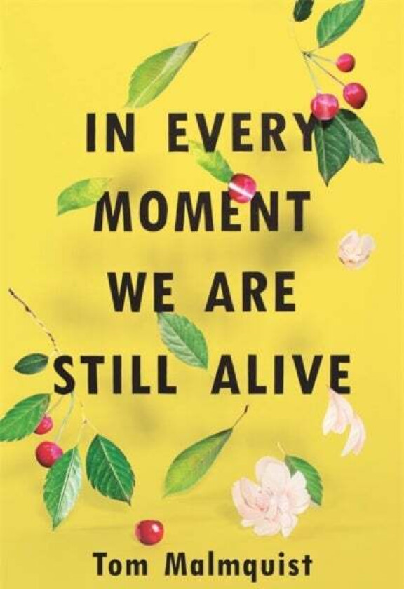 In Every Moment We Are Still Alive av Tom Malmquist