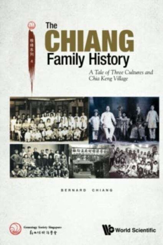 Chiang Family History, The: A Tale Of Three Cultures And Chia Keng Village av Bernard (Genealogy Society S'pore S'pore) Chiang