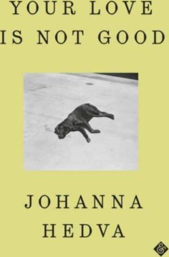 Your Love Is Not Good Av Johanna Hedva