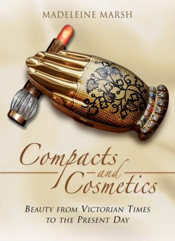 Compacts and Cosmetics: Beauty from Victorian Times to the Present Day av Madeleine Marsh