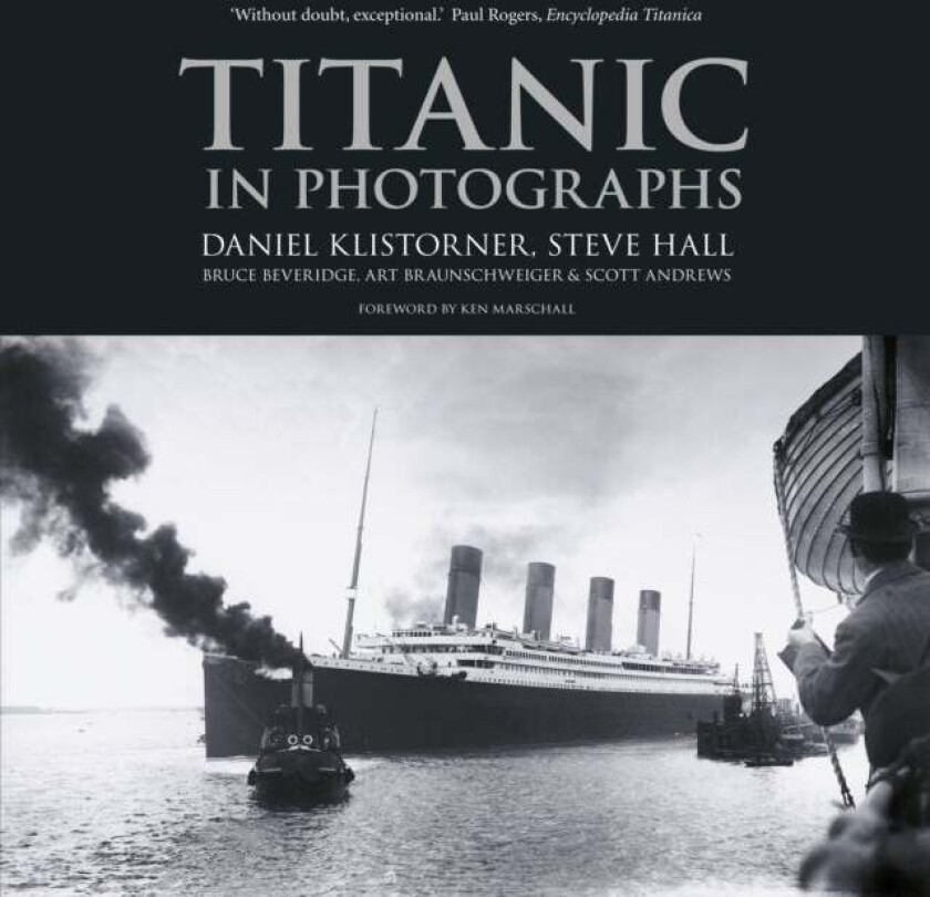 Titanic in Photographs av Daniel Klistorner, Steve Hall, Bruce Beveridge, Art Braunschweiger, Scott Andrews