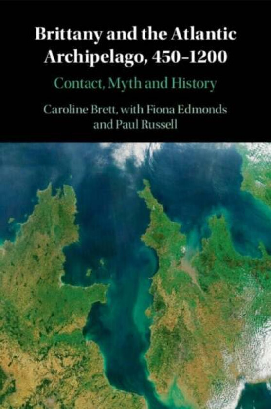 Brittany and the Atlantic Archipelago, 450-1200 av Caroline (University of Cambridge) Brett